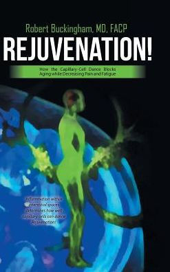 Rejuvenation!: How The Capillary-Cell Dance Blocks Aging While Decreasing Pain And Fatigue