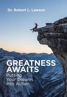 Greatness Awaits: Putting Your Dreams Into Action