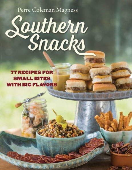 Southern Snacks: 77 Recipes For Small Bites With Big Flavors