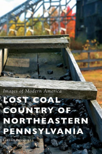 Lost Coal Country Of Northeastern Pennsylvania
