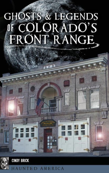 Ghosts And Legends Of Colorado'S Front Range