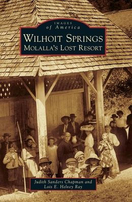 Wilhoit Springs: Molalla'S Lost Resort