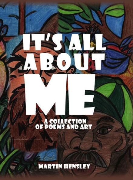 It'S All About Me: A Collection Of Poems And Art
