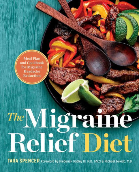 The Migraine Relief Diet: Meal Plan And Cookbook For Migraine Headache Reduction