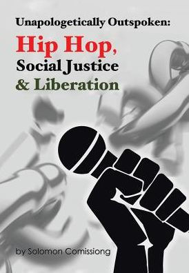 Unapologetically Outspoken: Hip-Hop, Social Justice And Liberation