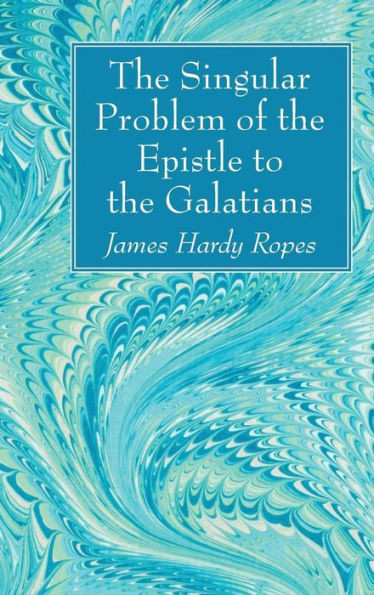 The Singular Problem Of The Epistle To The Galatians