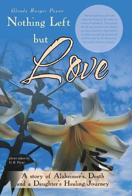 Nothing Left But Love: A Story Of Alzheimer'S, Death And A Daughter'S Healing Journey