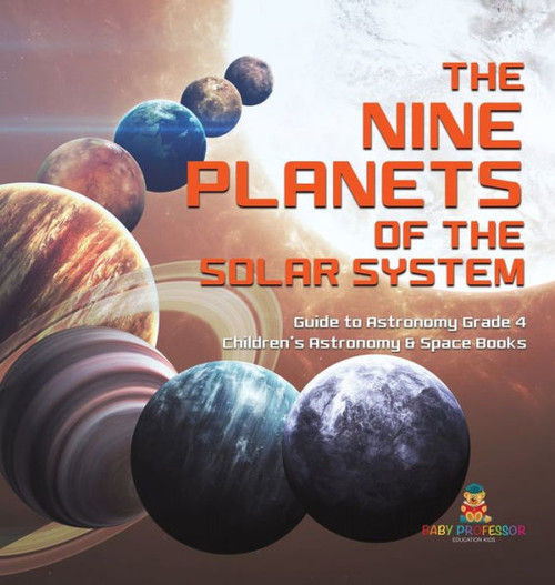 The Nine Planets Of The Solar System Guide To Astronomy Grade 4 Children'S Astronomy & Space Books