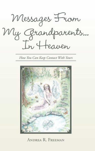 Messages From My Grandparents... In Heaven: How You Can Keep Contact With Yours