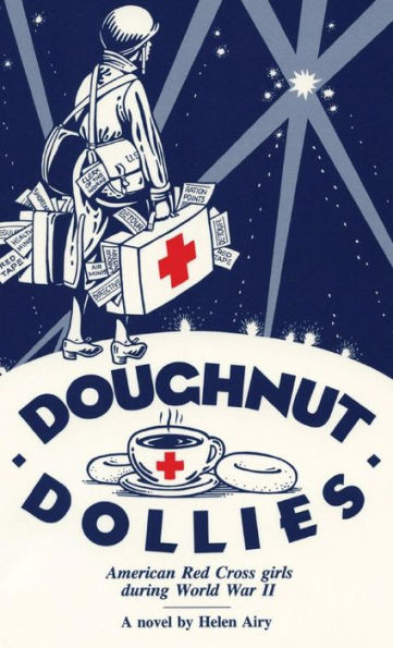 Doughnut Dollies: American Red Cross Girls During World War Ii
