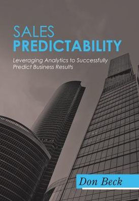 Sales Predictability: Leveraging Analytics To Successfully Predict Business Results