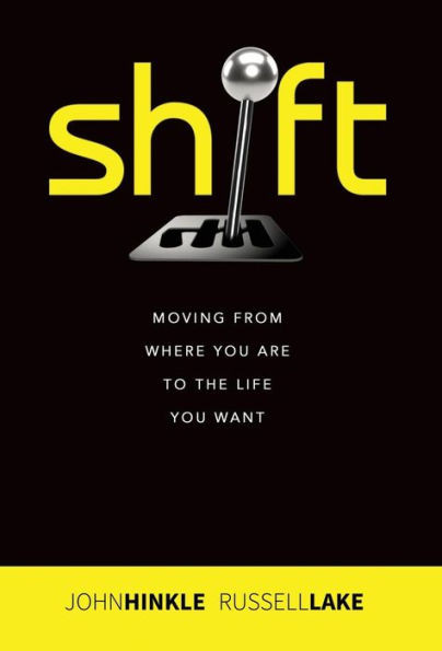 Shift: Moving From Where You Are To The Life You Want