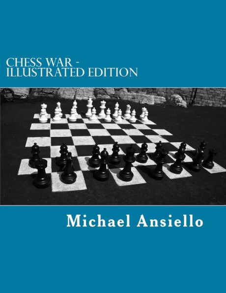 Chess War - Illustrated Edition: A Novel Of Diplomacy And Military Action - Twenty-Five Days Of Chess Moves