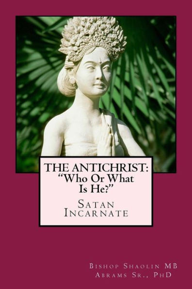 The Antichrist: Satan Incarnate