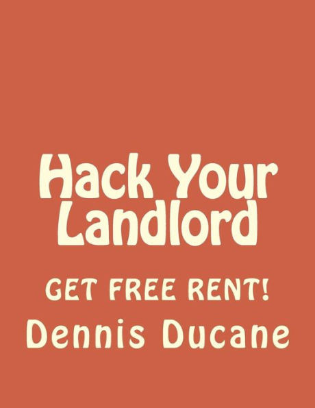 Hack Your Landlord: How To Get Thousands Of Dollars Of Free Rent When Renting Your Next Apartment