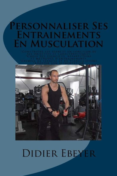 Personnaliser Ses Entrainements En Musculation (French Edition)