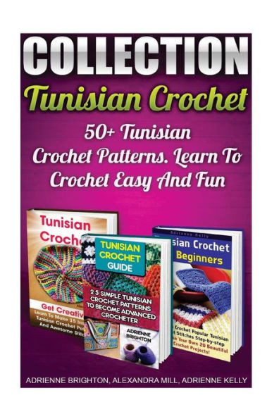 Tunisian Crochet Collection: 50+ Tunisian Crochet Patterns. Learn To Crochet Easy And Fun: (How To Crochet,Crochet Stitches,Tunisian Crochet, Crochet ... Dummies, Crochet For Women, Modern Crochet)