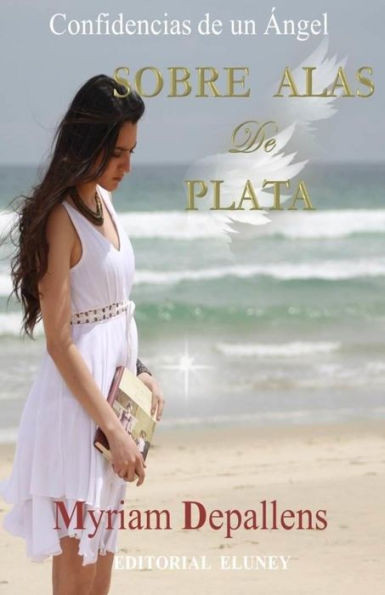 Sobre Alas De Plata: Confidencias De Un Ángel (Spanish Edition)