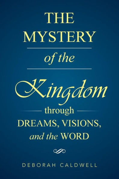 The Mystery Of The Kingdom Through Dreams, Visions, And The Word
