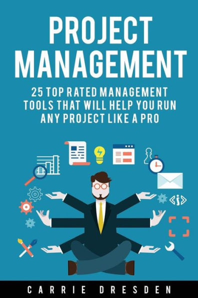 Project Management: 25 Top Rated Management Tools That Will Help You Run Any Project Like A Pro