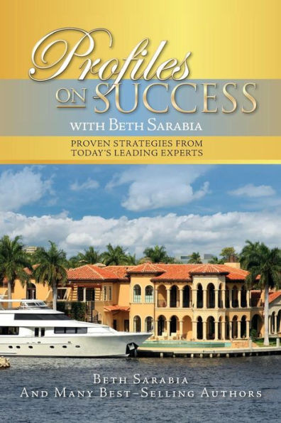 Profiles On Success With Beth Sarabia: Proven Strategies From Today'S Leading Experts