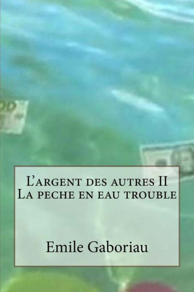 L'Argent Des Autres Ii La Peche En Eau Trouble (French Edition)