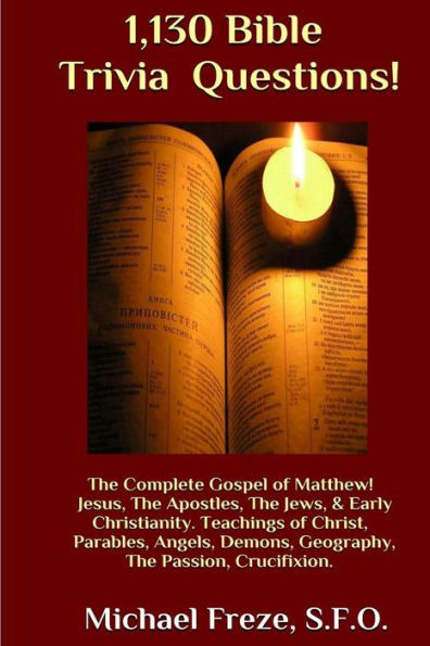 1,130 Bible Trivia Questions!: The Complete Gospel Of Matthew (The Bible Trivia Series)