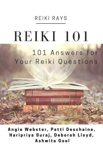 Reiki 101: 101 Answers For Your Reiki Questions