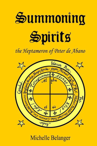 Summoning Spirits: The Heptameron Of Peter De Abano (Ancient Magick Series)