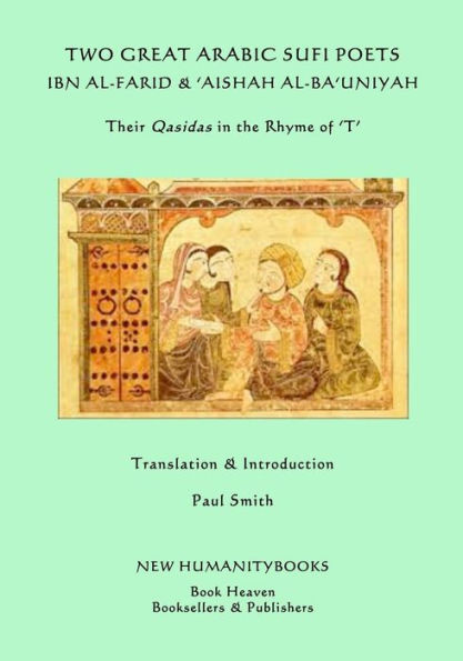 Two Great Arabic Sufi Poets - Ibn Al-Farid & 'Aishah Al-Ba'Uniyah: Their Qasidas In The Rhyme Of ?T?