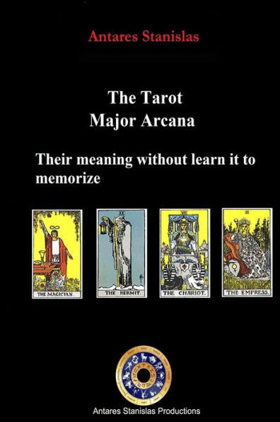 The Tarot, Major Arcana, Their Meaning Without Learn It To Memorize