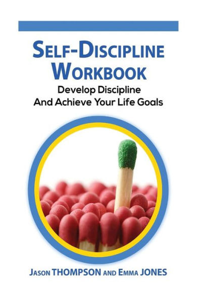 Self-Discipline Workbook: Develop Discipline And Achieve Your Life Goals (Self Confidence, Self Control, Willpower, Spartan, Motivation)