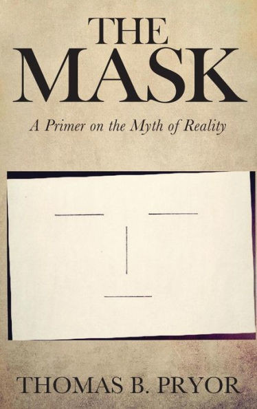 The Mask: A Primer On The Myth Of Reality