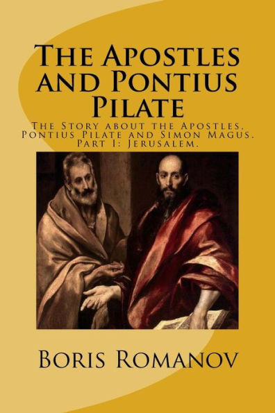 The Apostles And Pontius Pilate,: The Story About The Apostles, Pontius Pilate And Simon Magus. Part I: Jerusalem