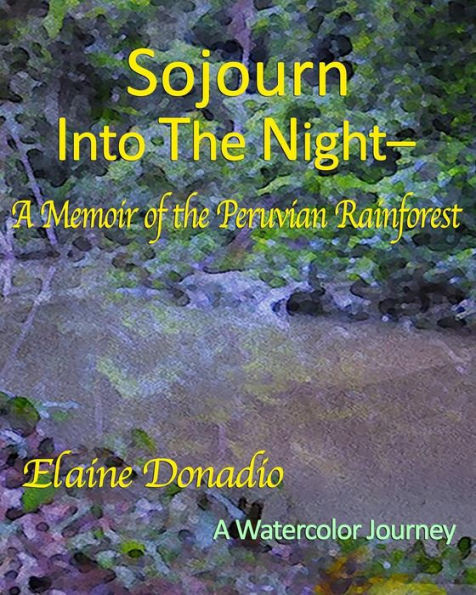 Sojourn Into The Night: A Memoir Of The Peruvian Rainforest