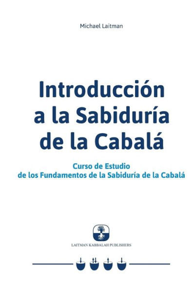 Introducción A La Sabiduría De La Cabalá: Curso De Estudio De Los Fundamentos De La Sabiduría De La Cabalá (Spanish Edition)