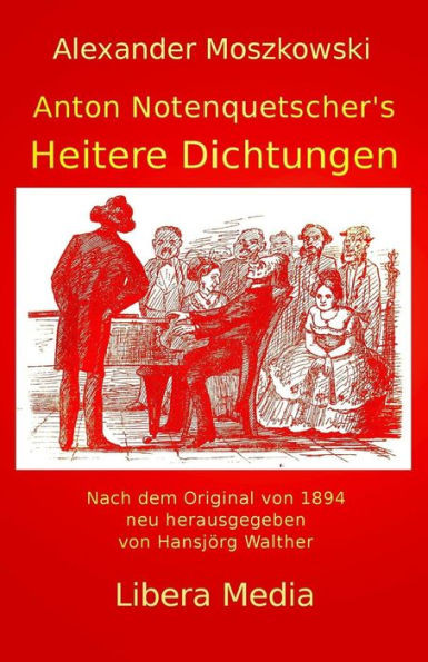Anton Notenquetscher'S Heitere Dichtungen: Kommentierte Ausgabe (Libera Media) (German Edition)