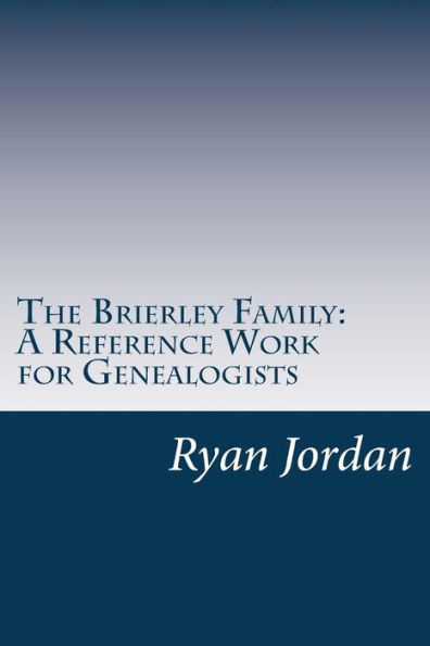 The Brierley Family: A Reference Work For Genealogists (American Surname Series)