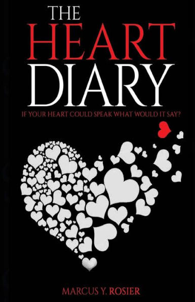 The Heart Diary: If Your Heart Could Speak, What Would It Say?