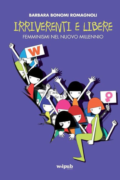 Irriverenti E Libere: Femminismi Nel Nuovo Millennio (Italian Edition)