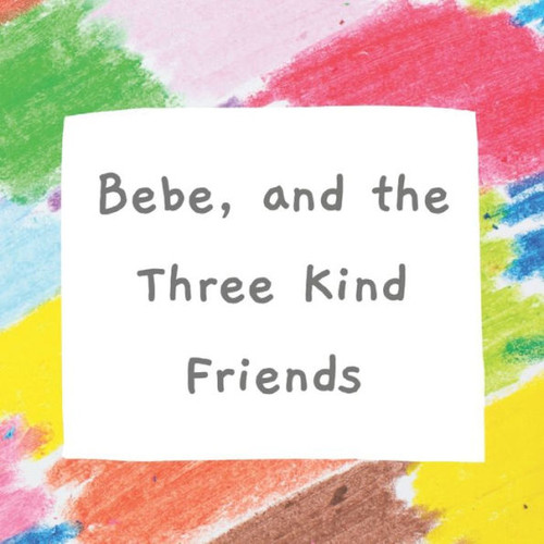 Bebe, And The Three Kind Friends