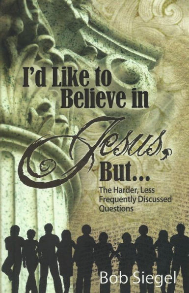 I'D Like To Believe In Jesus, But...: The Harder, Less Frequently Discussed Questions