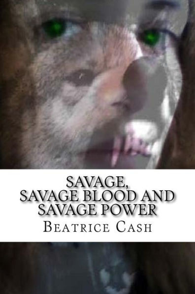 Savage, Savage Blood And Savage Power: Books 1-3 In The Savage Series