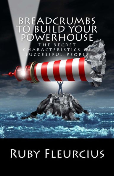 Breadcrumbs To Build Your Powerhouse: The Secret Characteristics Of Successful People