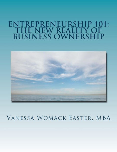 Entrepreneurship 101: The New Reality Of Business Ownership: An Interactive Workbook For Would Be Entrepreneurs