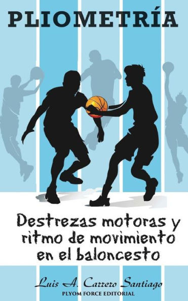 Pliometría: Destrezas Motoras Y Ritmo De Movimiento En El Baloncesto (Spanish Edition)