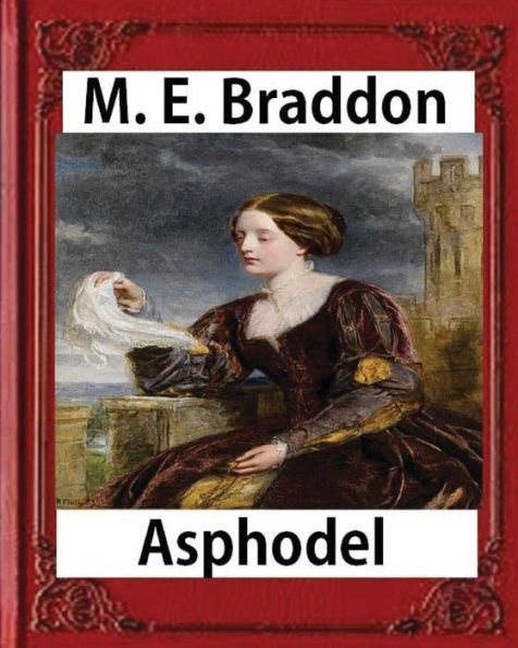 Texts Asphodel; A Novel (1881), M. E. Braddon(Mary Elizabeth): Asphodel, By The Author Of 'Lady Audley'S Secret'.
