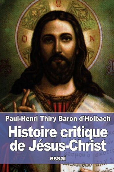 Histoire Critique De JEsus-Christ: Ou Analyse RaisonnEe Des Evangiles (French Edition)