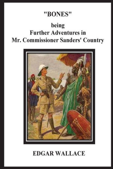 Bones Being Further Adventures In Mr. Commissioner Sanders' Country