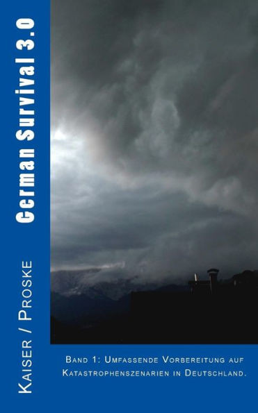 Umfassende Vorbereitung Auf Katastrophenszenarien In Deutschland. (German Survival 3.0) (German Edition)